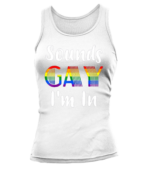 Sounds Gay I’M In LGBT Gay Lesbian Pride Rainbow shirt Tank top Woman