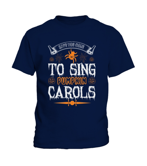 Have You Come To Sing Pumpkin Carols Kids T-Shirt
