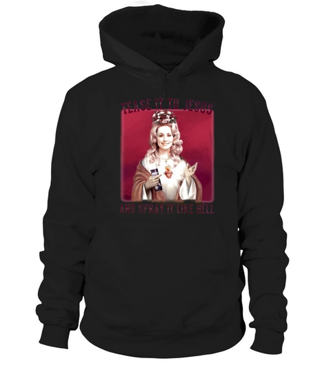 Dolly Parton Tease It To Jesus And Spray It Like Hell Hoodie Unisex