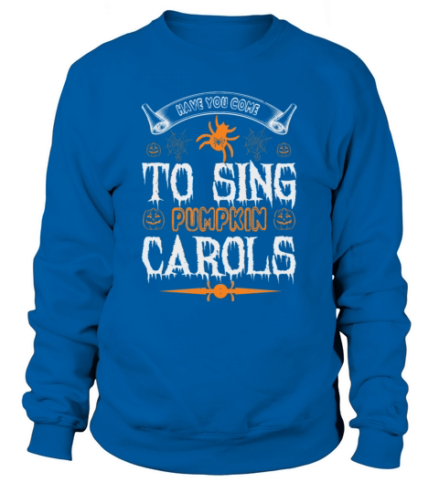 Have You Come To Sing Pumpkin Carols Men's Sweatshirt