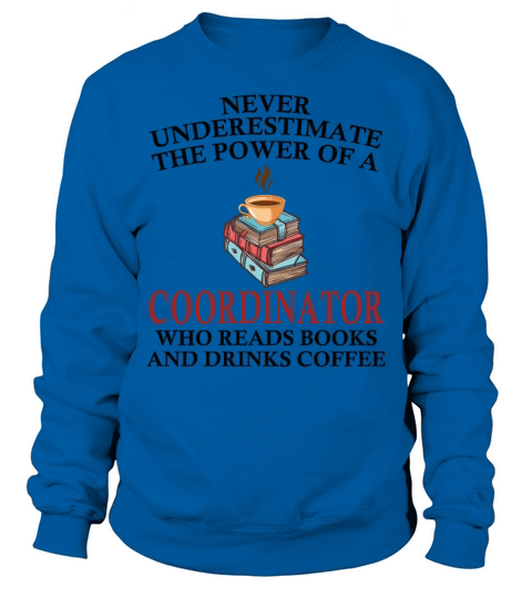 Coordinator Reading Books And Coffee Lover Sweatshirt Unisex