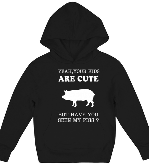 Pig - your kids are cute but have you seen my pigs Kids Hoodie