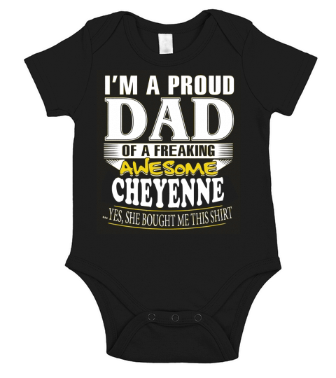 CHEYENNE Im a proud dad of a freaking awesome CHEYENNE - CHEYENNE name - Father - Dad - Daddy - Papa - gift for dad - Dad shirt - Dad tshirt - Best Sellers Short Sleeve Baby One-Piece