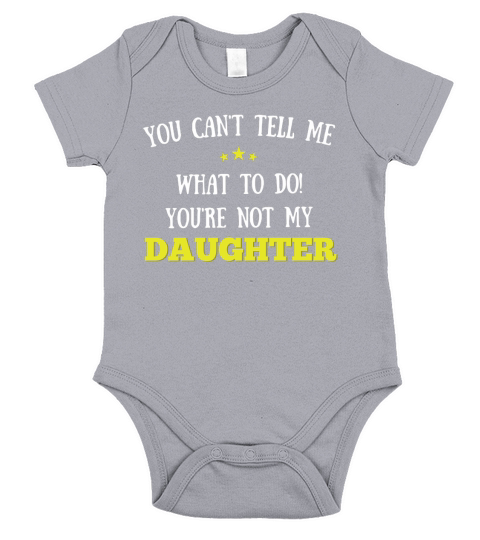 You Cant Tell Me What To Do Youre Not My Daughter Short Sleeve Baby One-Piece