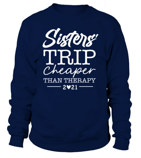 Sisters Trip Cheaper Than Therapy 2021 Men's Sweatshirt