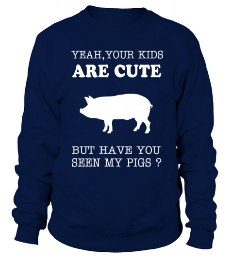 Pig - your kids are cute but have you seen my pigs Men's Sweatshirt