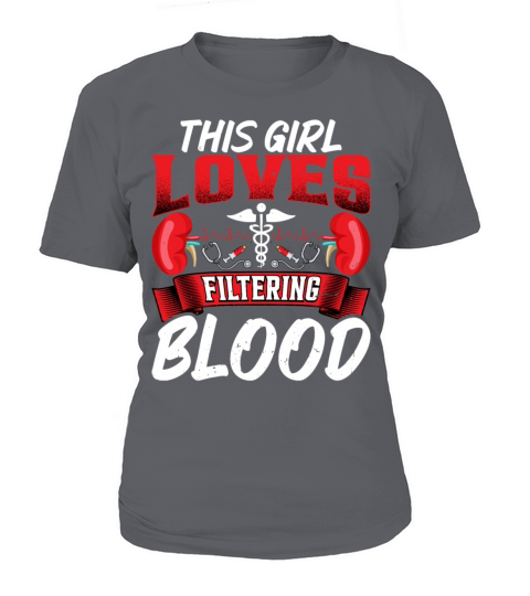 This Girl Loves Filtering Blood Funny Dialysis T-Shirt Woman
