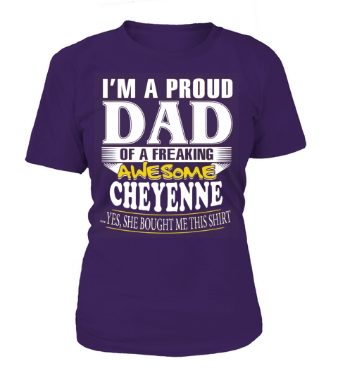 CHEYENNE Im a proud dad of a freaking awesome CHEYENNE - CHEYENNE name - Father - Dad - Daddy - Papa - gift for dad - Dad shirt - Dad tshirt - Best Sellers T-Shirt Woman
