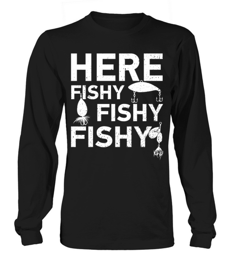 Here Fishy, Fishy, Fishy Funny Fisherman Gift Women's Long Sleeve