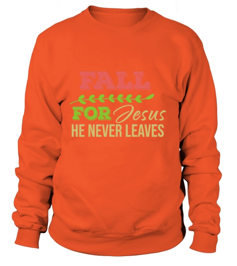 Fall For Jesus He Never Leaves Women's Sweatshirt