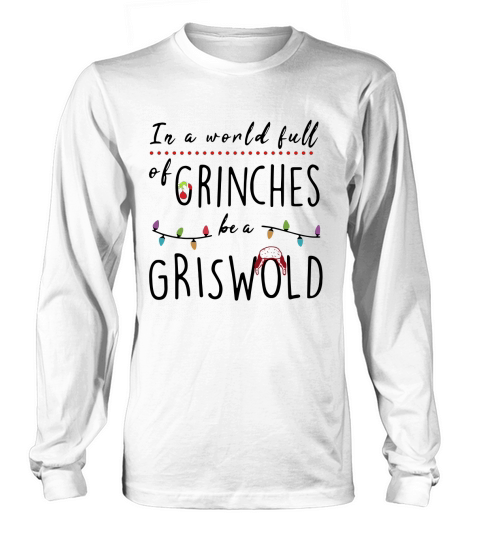 In a world full of grinches be a griswold Long sleeved Unisex