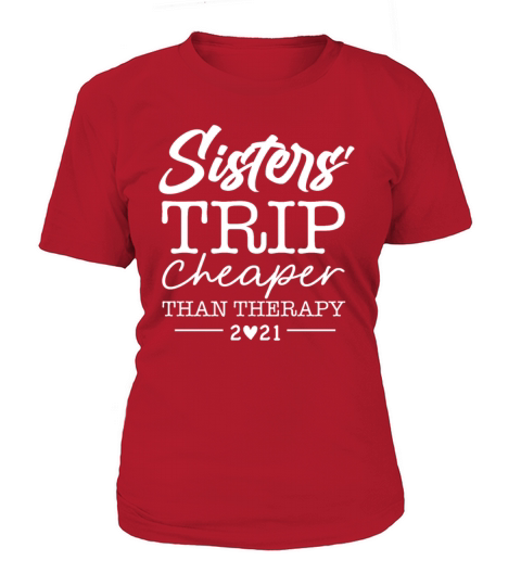 Sisters Trip Cheaper Than Therapy 2021 Women's T-Shirt