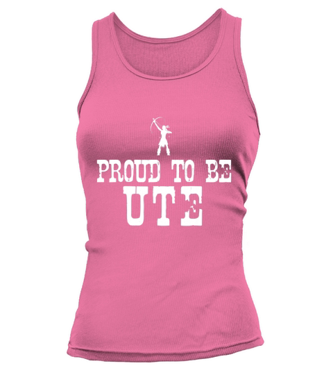 Proud To Be Ute T Shirt - Native American Pride Tee Tank top Woman