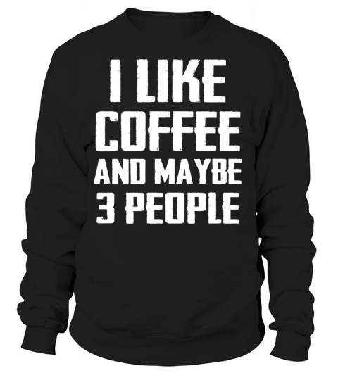 I Like Coffee and Maybe 3 People Women's Sweatshirt