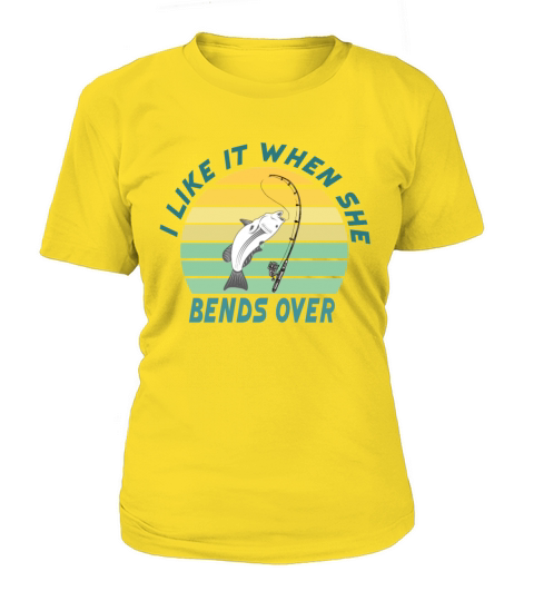 I Like It When She Bends Over Fishing Women's T-Shirt