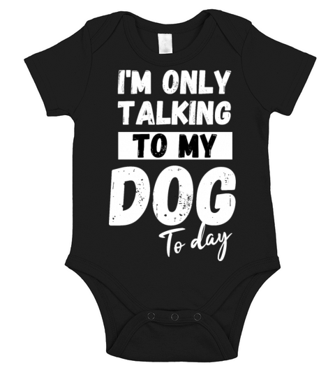 I m Only talking To My Dog Today Short Sleeve Baby One-Piece