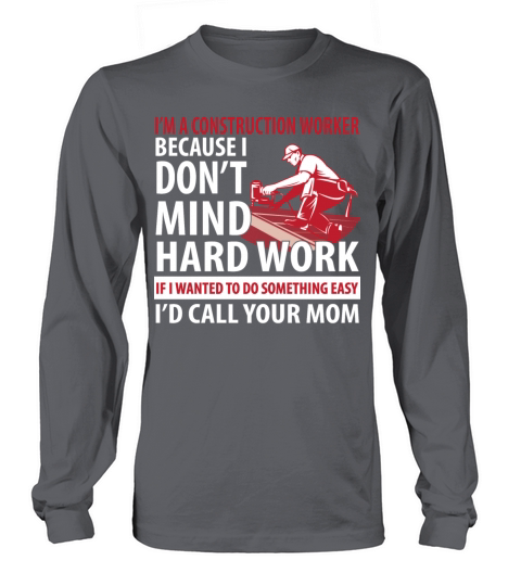 Construction worker - I dont mind hard work Women's Long Sleeve