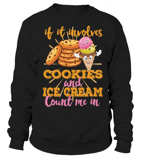 If It Involves Cookies And Ice Cream Count Me In Men's Sweatshirt