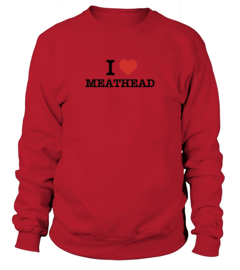 I Love MEATHEAD Sweatshirt Unisex