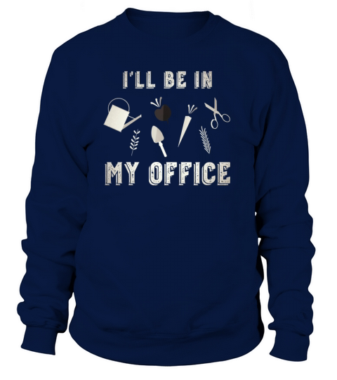 Ill be in my office garden funny vegetarian Women's Sweatshirt