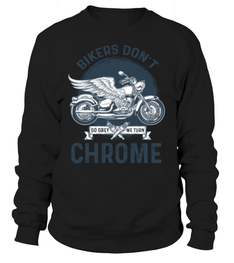 BIKERS DON T GO GREY WE TURN CHROME Men's Sweatshirt