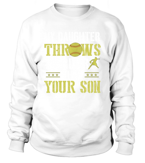 My Daughter Throws Harder Than Your Son Softball Sweatshirt Unisex