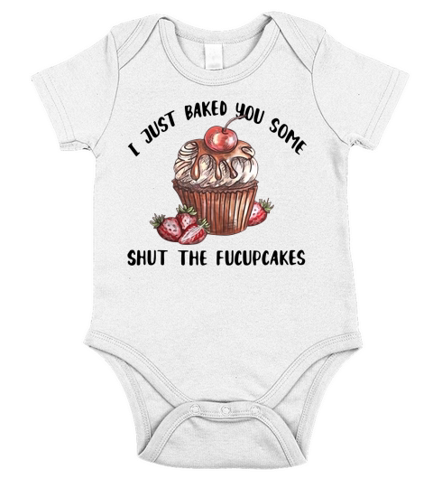 I just baked you some shut the Fucupcakes shirt Short Sleeve Baby One-Piece