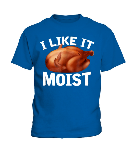 I Like It Moist Funny Turkey Thanksgiving T Shirt Kids T-Shirt