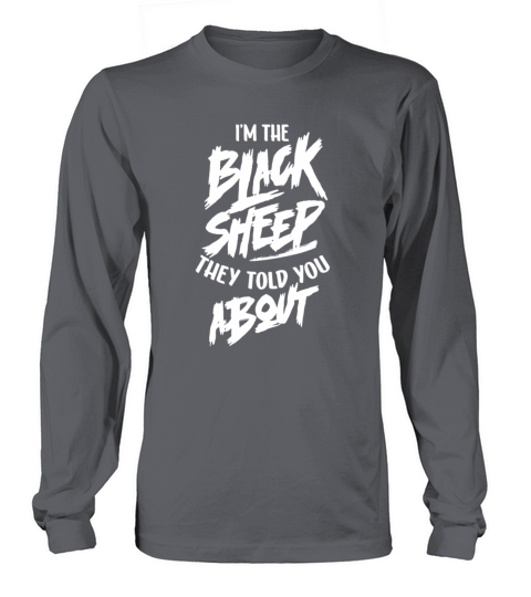 Im The Black Sheep They Told You About Sayings Long sleeved Unisex