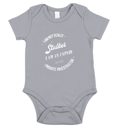 Im Not a Stalker Im an Unpaid Private Investigator Short Sleeve Baby One-Piece