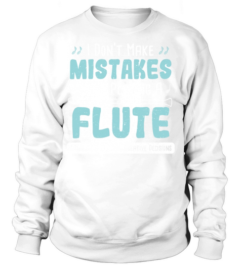 I Dont Make Mistakes When Playing A Flute I Make Women's Sweatshirt