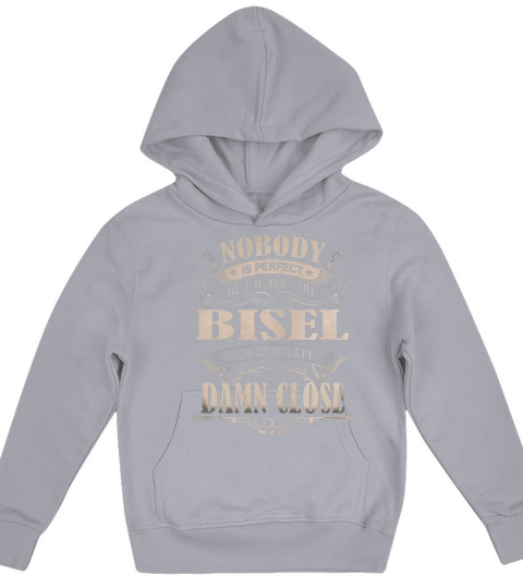 BISEL Nobody is perfect. But if you are BISEL youre pretty damn close - BISEL Tee Shirt, BISEL shirt, BISEL Hoodie, BISEL Family, BISEL Tee, BISEL Name Kids Hoodie
