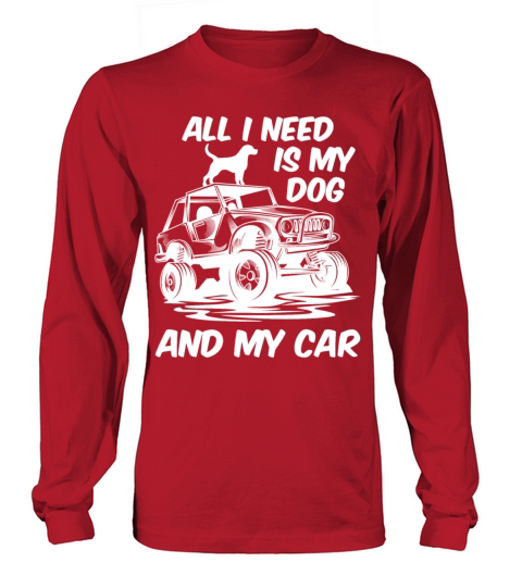 All I Need Is My Dog and My Car Men's Long Sleeve