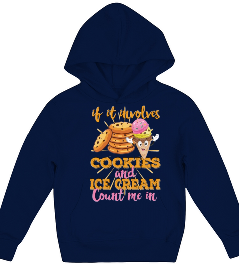 If It Involves Cookies And Ice Cream Count Me In Kids Hoodie