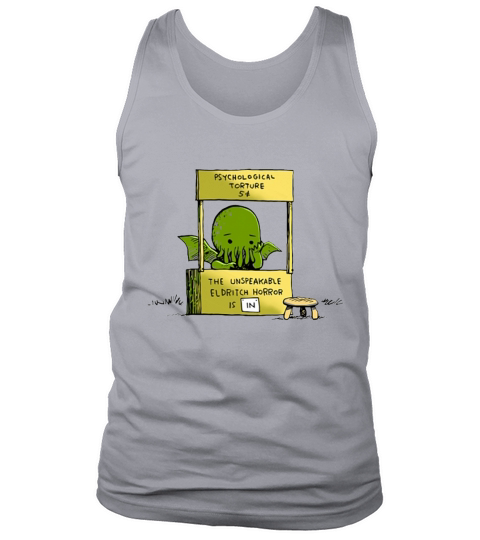 Psychological Torture The Unspeakable Eldritch Horror is IN Tank Top Unisex