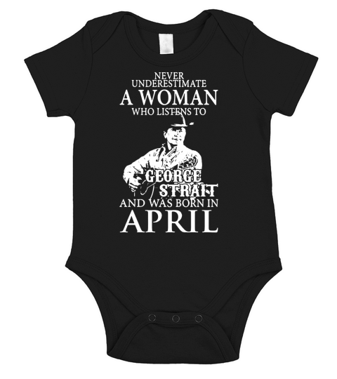 Never Underestimate A Woman Who Listens To George Strait And Was Born In April Short Sleeve Baby One-Piece