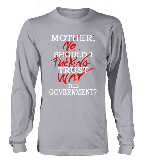 Mother Should I Trust The government Long sleeved Unisex