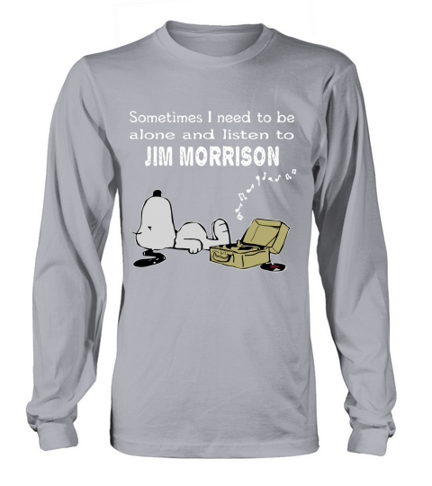 Sometimes I need to be alone and listen to Jim Morrison Long sleeved Unisex