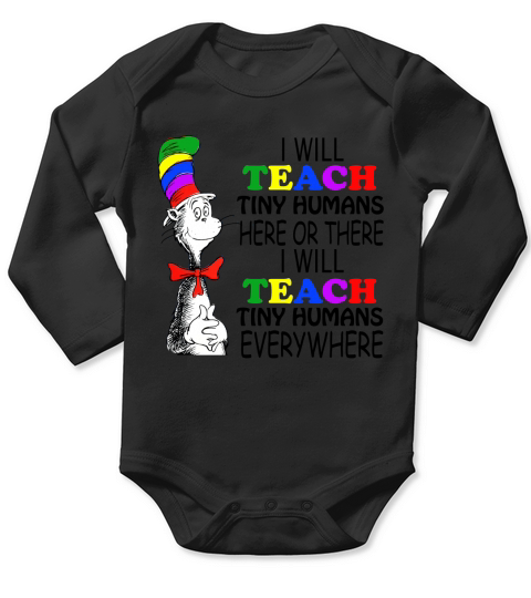 Dr Seuss I will teach Tiny Humans here or there everywhere Long Sleeve Baby One-Piece