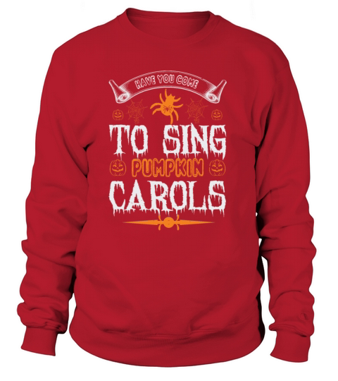 Have You Come To Sing Pumpkin Carols Women's Sweatshirt