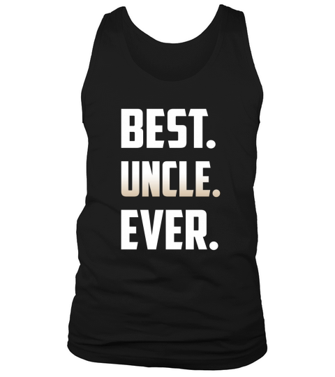 BEST UNCLE EVER T-SHIRT FATHERS DAY HUSBAND DAD UNCLE GIFTS Tank Top Unisex