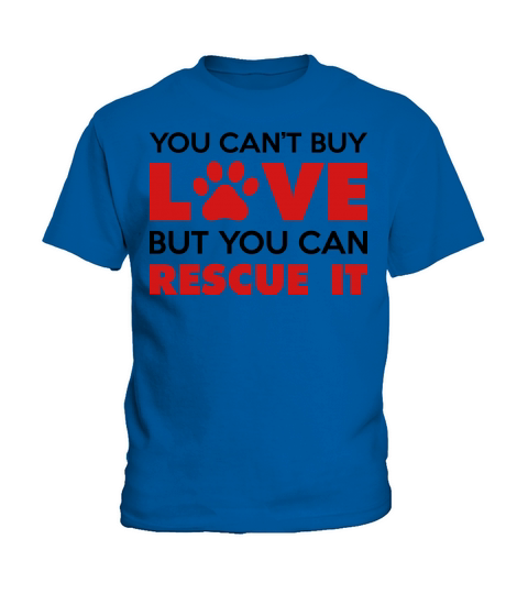 You Cant Buy Love But You Can Rescue It Kids T-Shirt