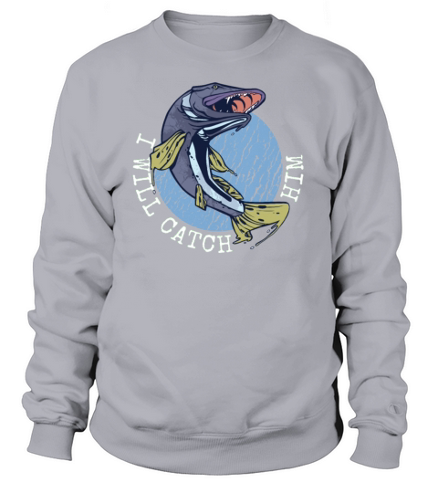 Funny Fisherman statement: I will catch him Women's Sweatshirt