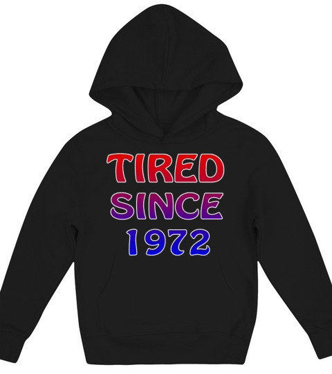 Birth Year tagged Tired Since 1972 Kids Hoodie