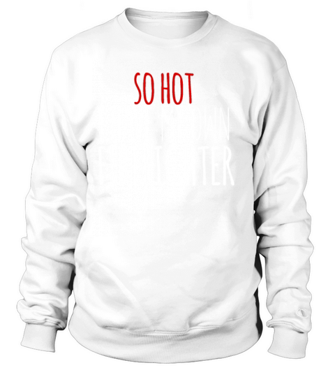 So Hot I Have my Own Firefighter Women's Sweatshirt
