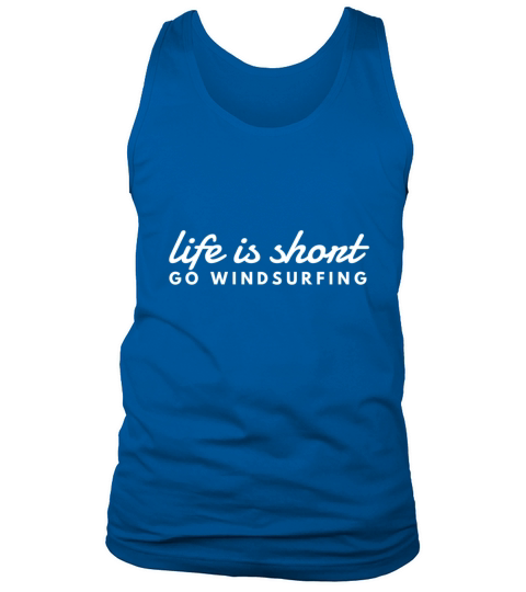Life is Short Go Windsurfing Gift for Windsurfer Tank Top Unisex