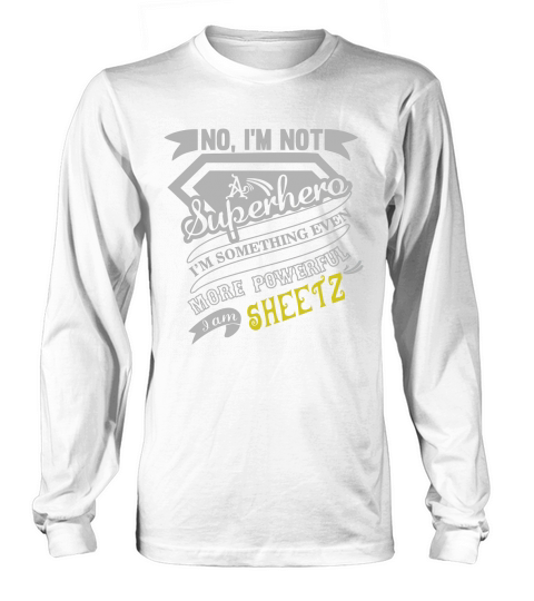 SHEETZ Im Not Superhero More Powerful I Am SHEETZ name gifts T Shirt Long sleeved Unisex