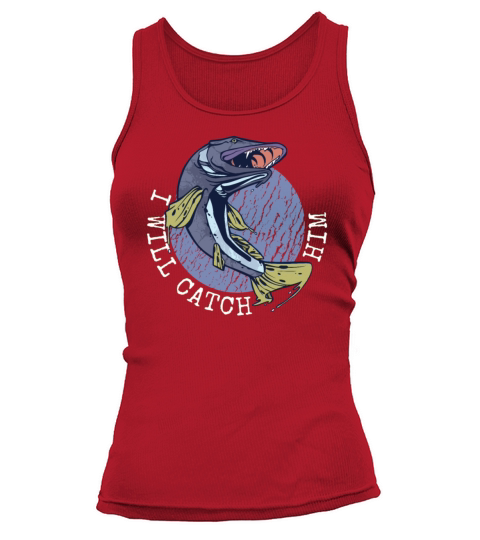 Funny Fisherman statement: I will catch him Women's Tank Top