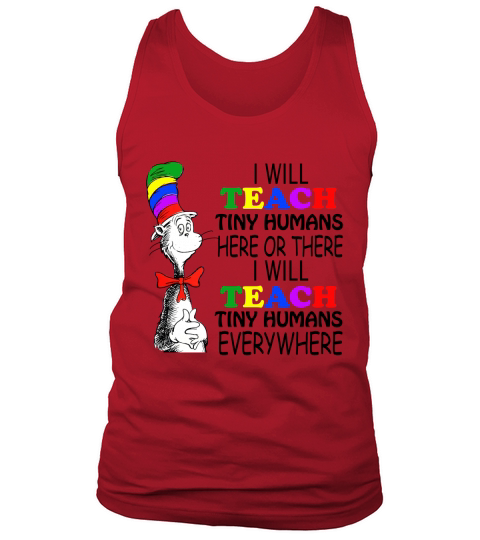 Dr Seuss I will teach Tiny Humans here or there everywhere Tank Top Unisex