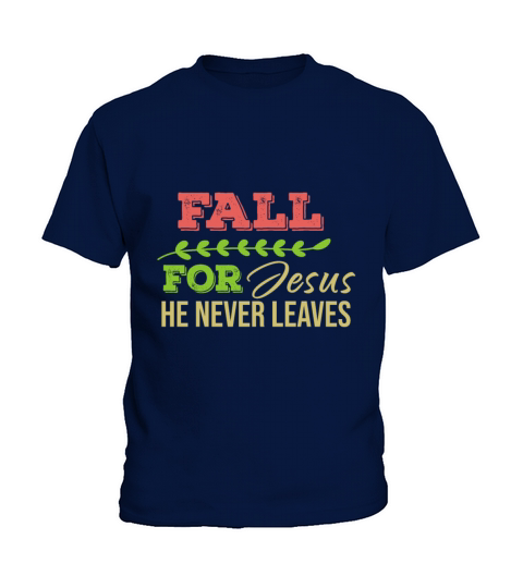 Fall For Jesus He Never Leaves Kids T-Shirt